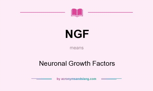 What does NGF mean? It stands for Neuronal Growth Factors