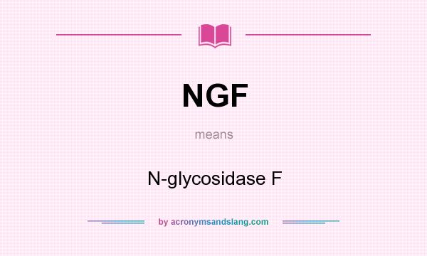 What does NGF mean? It stands for N-glycosidase F