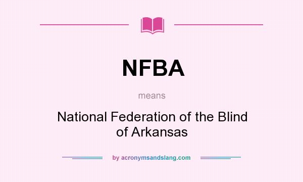 What does NFBA mean? It stands for National Federation of the Blind of Arkansas
