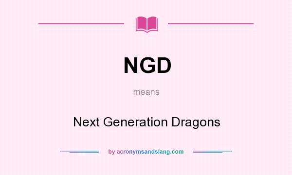 What does NGD mean? It stands for Next Generation Dragons