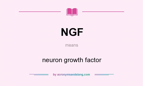 What does NGF mean? It stands for neuron growth factor