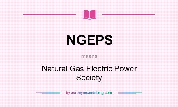 What does NGEPS mean? It stands for Natural Gas Electric Power Society