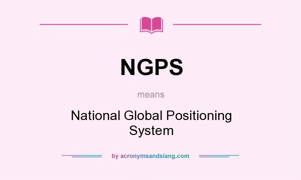 What does NGPS mean? It stands for National Global Positioning System