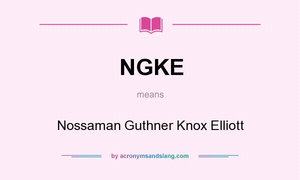 What does NGKE mean? It stands for Nossaman Guthner Knox Elliott