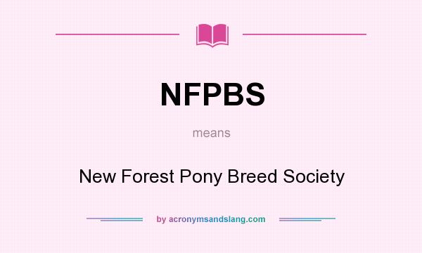 What does NFPBS mean? It stands for New Forest Pony Breed Society