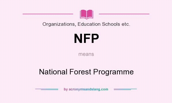 What does NFP mean? It stands for National Forest Programme