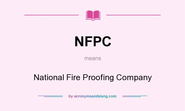 What does NFPC mean? It stands for National Fire Proofing Company
