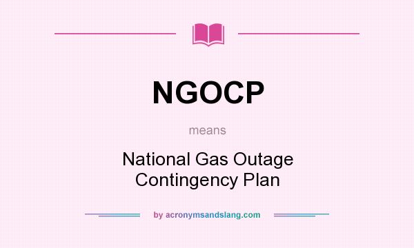 What does NGOCP mean? It stands for National Gas Outage Contingency Plan