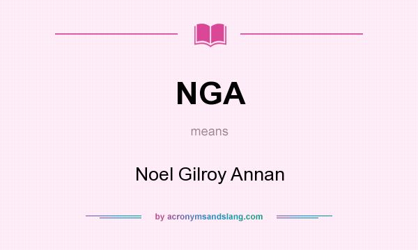 What does NGA mean? It stands for Noel Gilroy Annan
