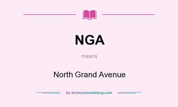 What does NGA mean? It stands for North Grand Avenue