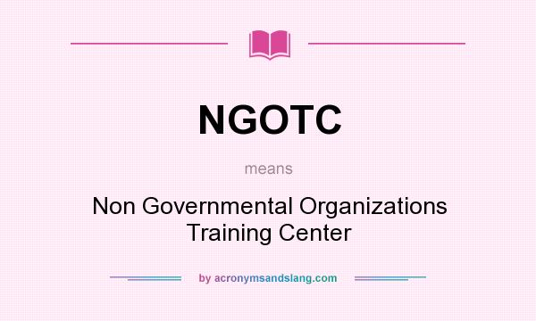 What does NGOTC mean? It stands for Non Governmental Organizations Training Center