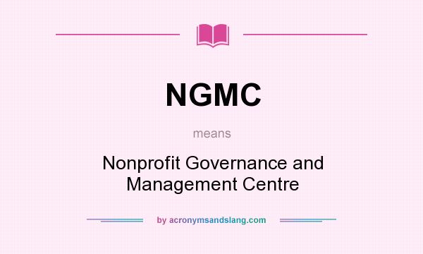 What does NGMC mean? It stands for Nonprofit Governance and Management Centre