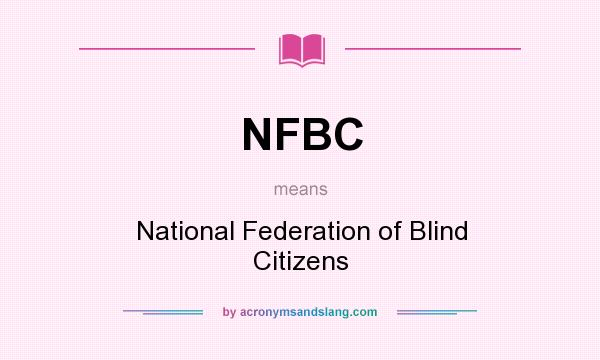 What does NFBC mean? It stands for National Federation of Blind Citizens