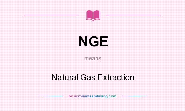 What does NGE mean? It stands for Natural Gas Extraction