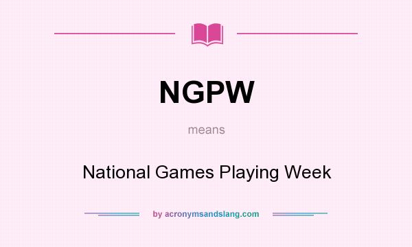 What does NGPW mean? It stands for National Games Playing Week