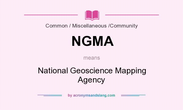 What does NGMA mean? It stands for National Geoscience Mapping Agency