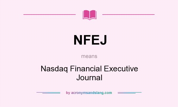 What does NFEJ mean? It stands for Nasdaq Financial Executive Journal