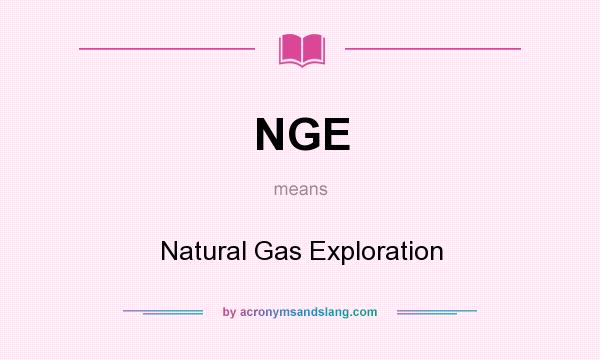 What does NGE mean? It stands for Natural Gas Exploration