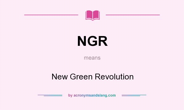What does NGR mean? It stands for New Green Revolution