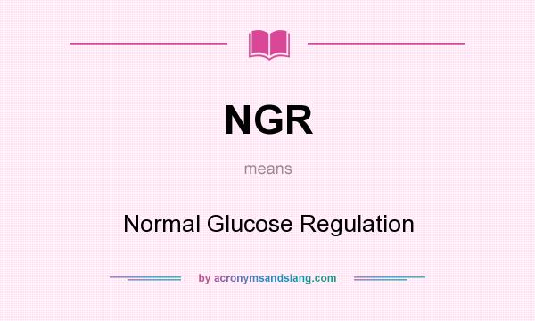 What does NGR mean? It stands for Normal Glucose Regulation