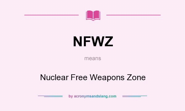What does NFWZ mean? It stands for Nuclear Free Weapons Zone