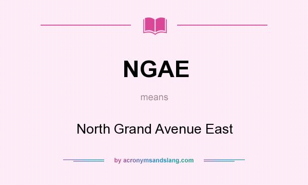 What does NGAE mean? It stands for North Grand Avenue East