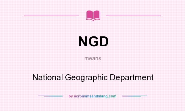What does NGD mean? It stands for National Geographic Department