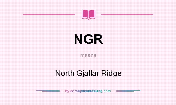 What does NGR mean? It stands for North Gjallar Ridge