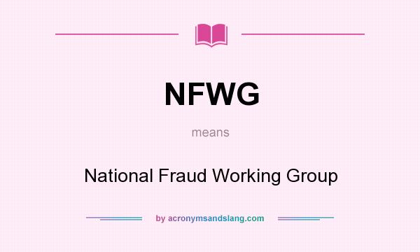 What does NFWG mean? It stands for National Fraud Working Group
