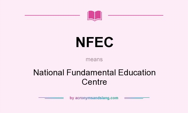 What does NFEC mean? It stands for National Fundamental Education Centre
