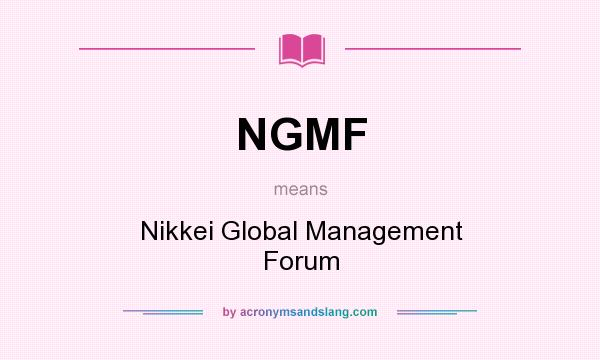 What does NGMF mean? It stands for Nikkei Global Management Forum
