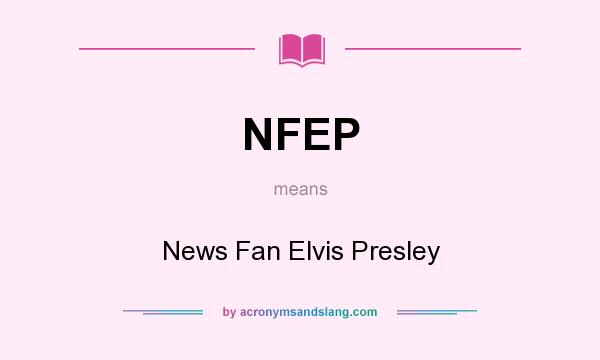 What does NFEP mean? It stands for News Fan Elvis Presley