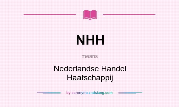 What does NHH mean? It stands for Nederlandse Handel Haatschappij