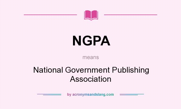 What does NGPA mean? It stands for National Government Publishing Association