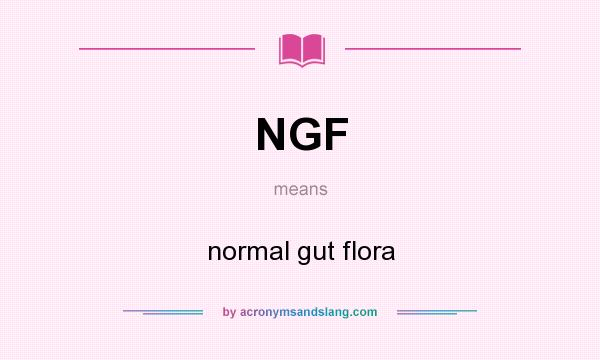 What does NGF mean? It stands for normal gut flora