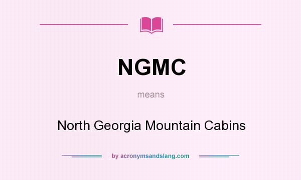 What does NGMC mean? It stands for North Georgia Mountain Cabins