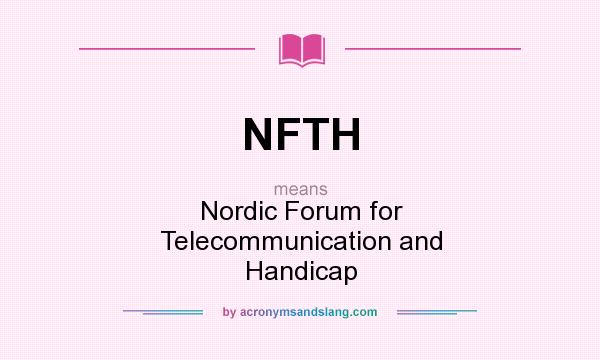 What does NFTH mean? It stands for Nordic Forum for Telecommunication and Handicap