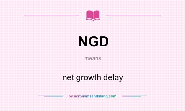 What does NGD mean? It stands for net growth delay