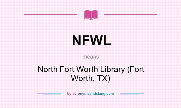What does NFWL mean? It stands for North Fort Worth Library (Fort Worth, TX)