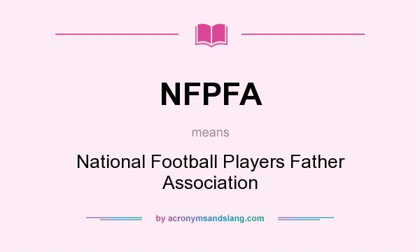 What does NFPFA mean? It stands for National Football Players Father Association