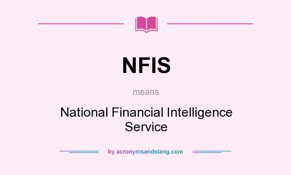 What does NFIS mean? It stands for National Financial Intelligence Service