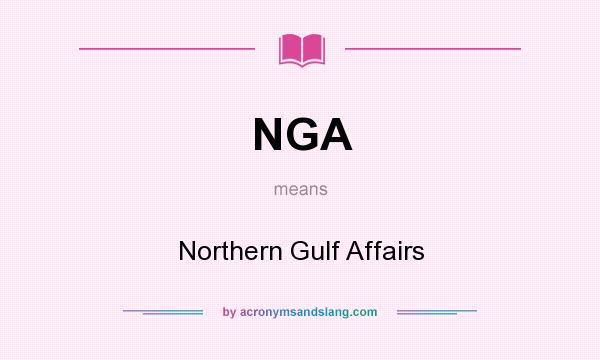 What does NGA mean? It stands for Northern Gulf Affairs
