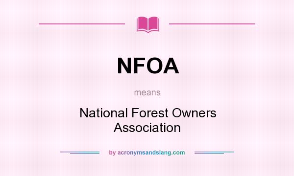 What does NFOA mean? It stands for National Forest Owners Association