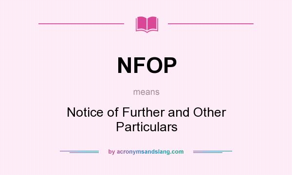 What does NFOP mean? It stands for Notice of Further and Other Particulars