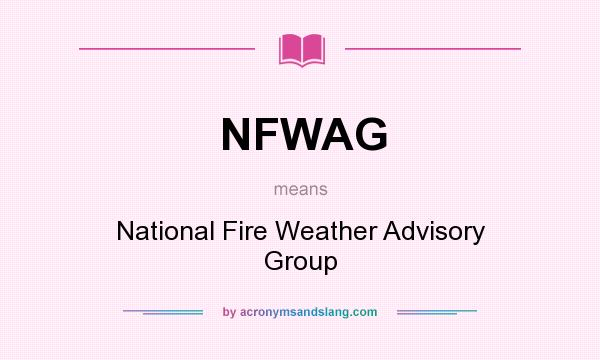 What does NFWAG mean? It stands for National Fire Weather Advisory Group
