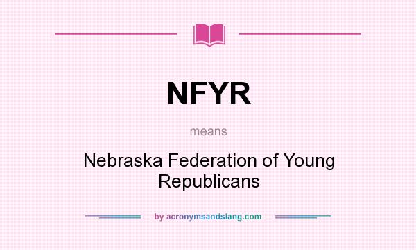 What does NFYR mean? It stands for Nebraska Federation of Young Republicans