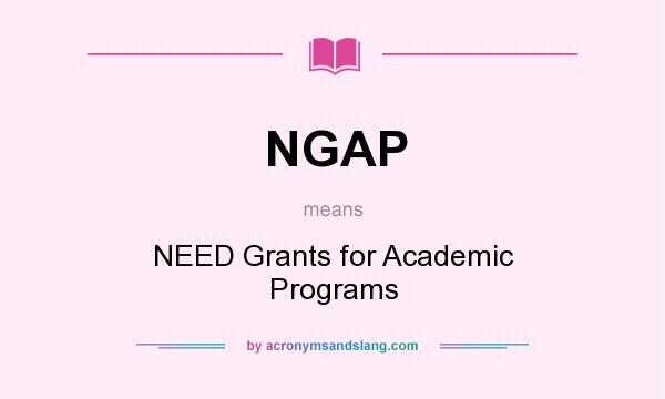 What does NGAP mean? It stands for NEED Grants for Academic Programs