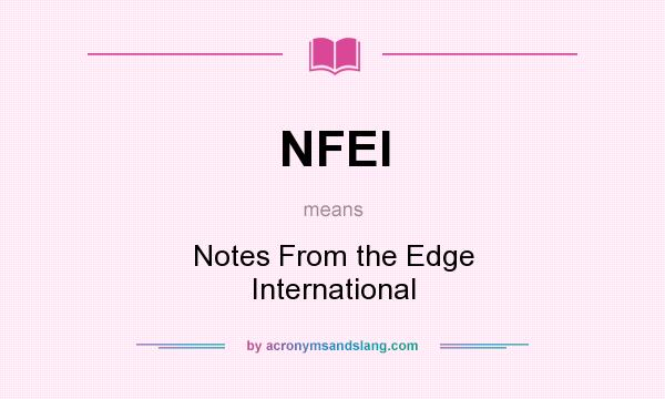 What does NFEI mean? It stands for Notes From the Edge International