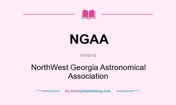 What does NGAA mean? It stands for NorthWest Georgia Astronomical Association