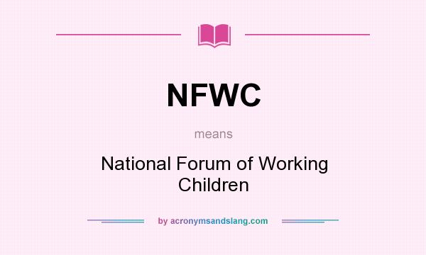 What does NFWC mean? It stands for National Forum of Working Children
